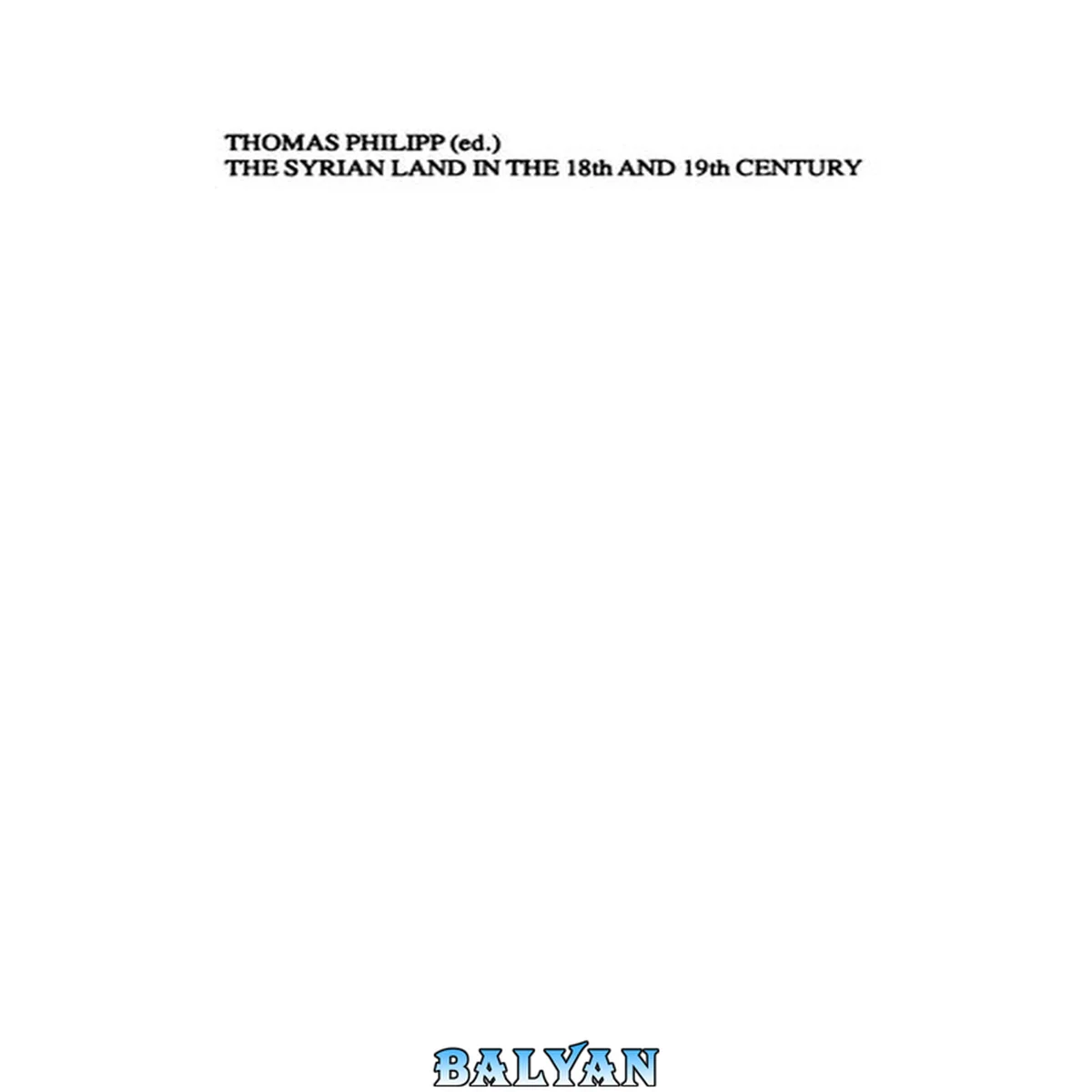 جلد کتاب The Syrian Land In The 18th And 19th Century: The Common And The Specific In The Historical Experience (berliner Islamstudien)