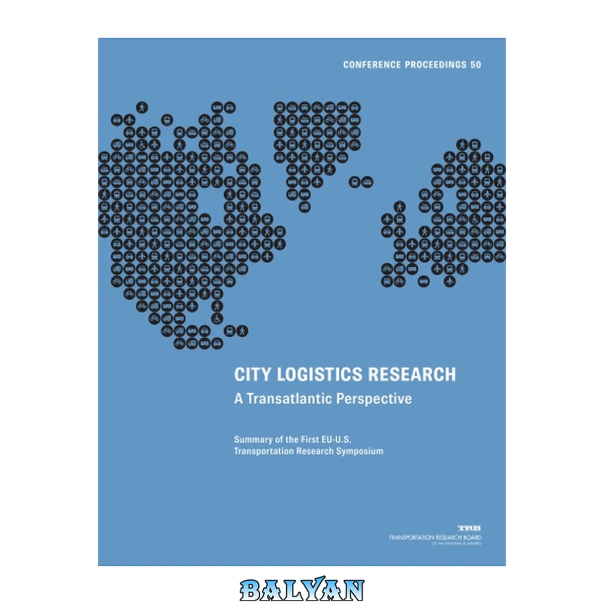 جلد کتاب City logistics research : a transatlantic perspective : summary of the First EU-U.S. Transportation Research Symposium : May 30-31, 2013, the National Academy of Sciences Building, Washington, D.C
