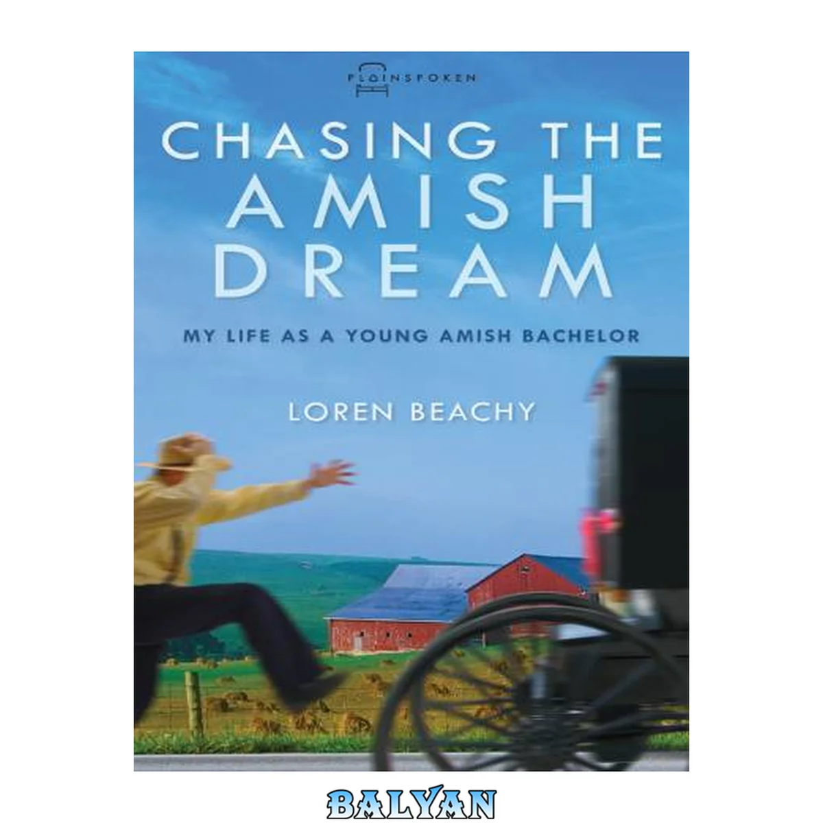 جلد کتاب Chasing the Amish Dream: My Life as a Young Amish Bachelor (Plainspoken: Real-Life Stories of Amish and Mennonites)