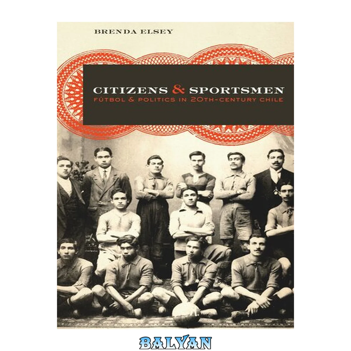 جلد کتاب Citizens and Sportsmen : Fútbol and Politics in Twentieth-Century Chile