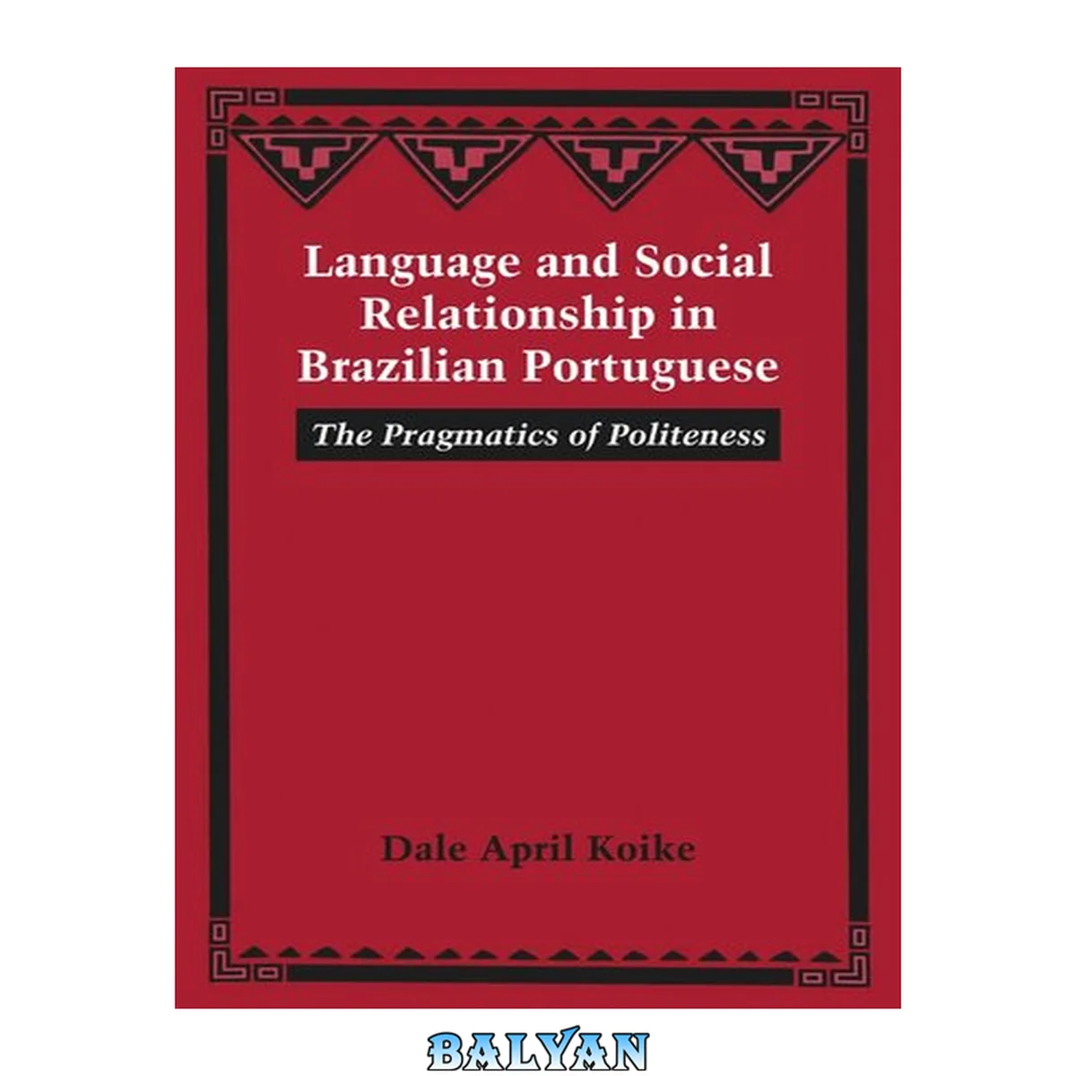 جلد کتاب Language and Social Relationship in Brazilian Portuguese : The Pragmatics of Politeness