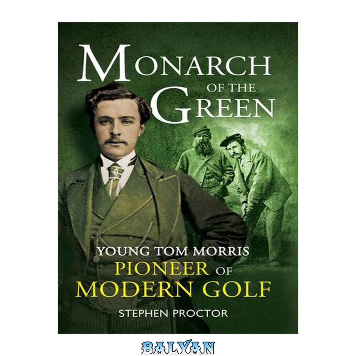 جلد کتاب Monarch of the green : young Tom Morris : pioneer of modern golf