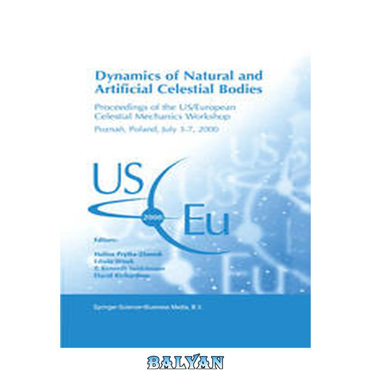 جلد کتاب Dynamics of Natural and Artificial Celestial Bodies : Proceedings of the US/European Celestial Mechanics Workshop, Held in Poznań, Poland, 3–7 July 2000