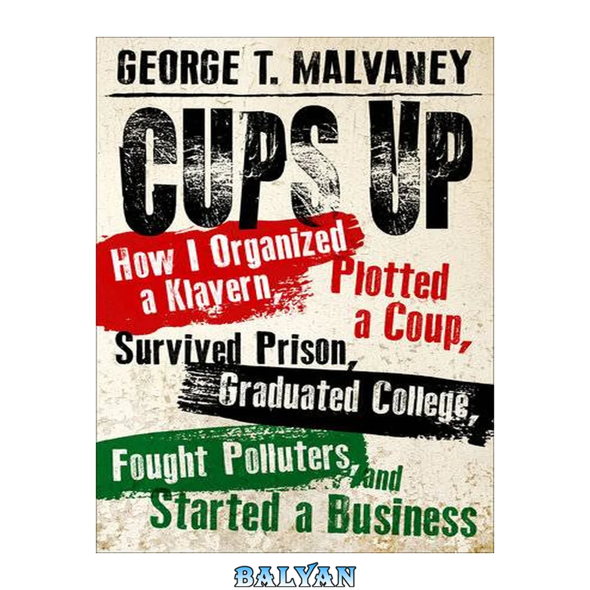 جلد کتاب Cups Up: How I Organized a Klavern, Plotted a Coup, Survived Prison, Graduated College, Fought Polluters, and Started a Business (Willie Morris Books in Memoir and Biography)