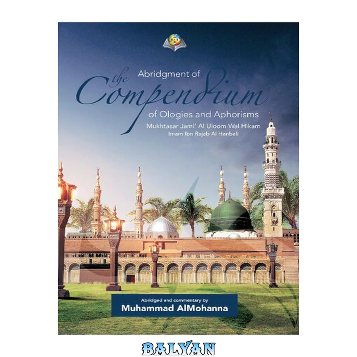 جلد کتاب Abridgment of the Compensium of Ologies and Aphorisms (Abridgment of Jami’ al Uloom wal Hikam of Ibn Rajab)