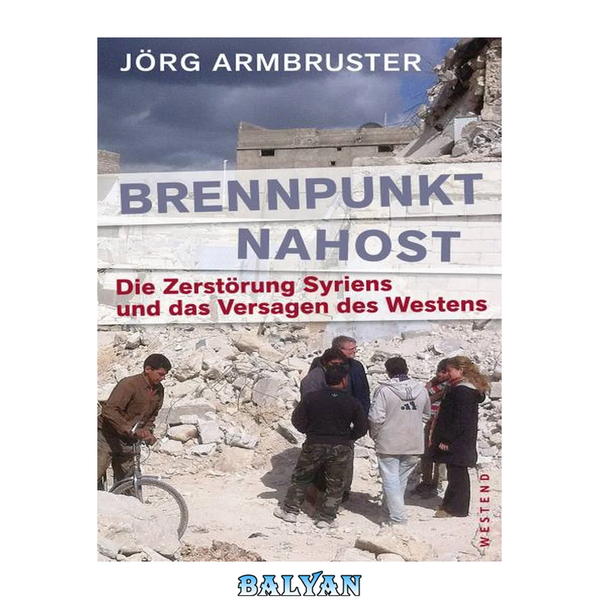 جلد کتاب Brennpunkt Nahost: Die Zerstörung Syriens und das Versagen des Westens (German Edition)