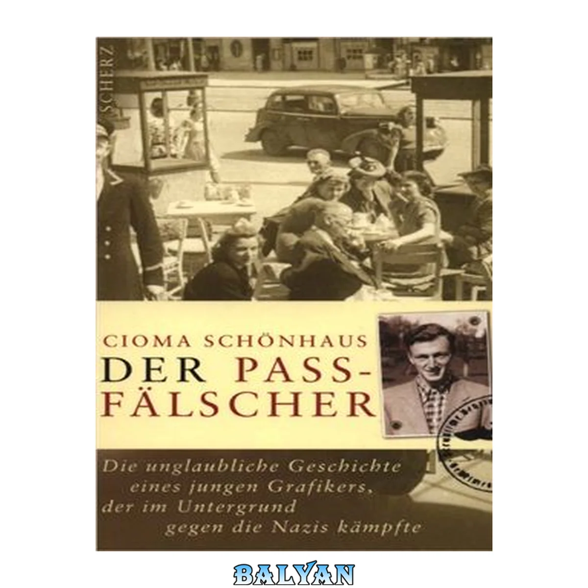 جلد کتاب Der  Passfälscher: die unglaubliche Geschichte eines jungen Grafikers, der im Untergrund gegen die Nazis kämpfte