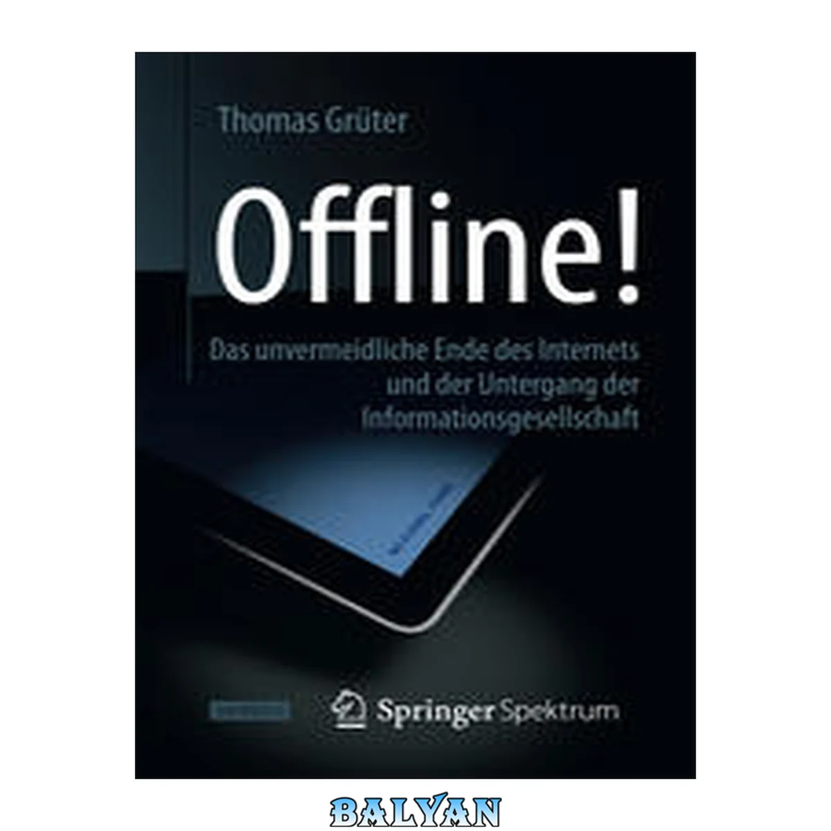 جلد کتاب Offline!: Das unvermeidliche Ende des Internets und der Untergang der Informationsgesellschaft (German Edition)