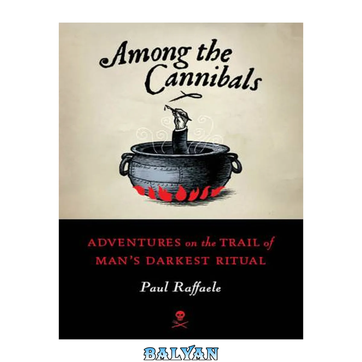 جلد کتاب Among the Cannibals : Adventures on the Trail of Man's Darkest Ritual