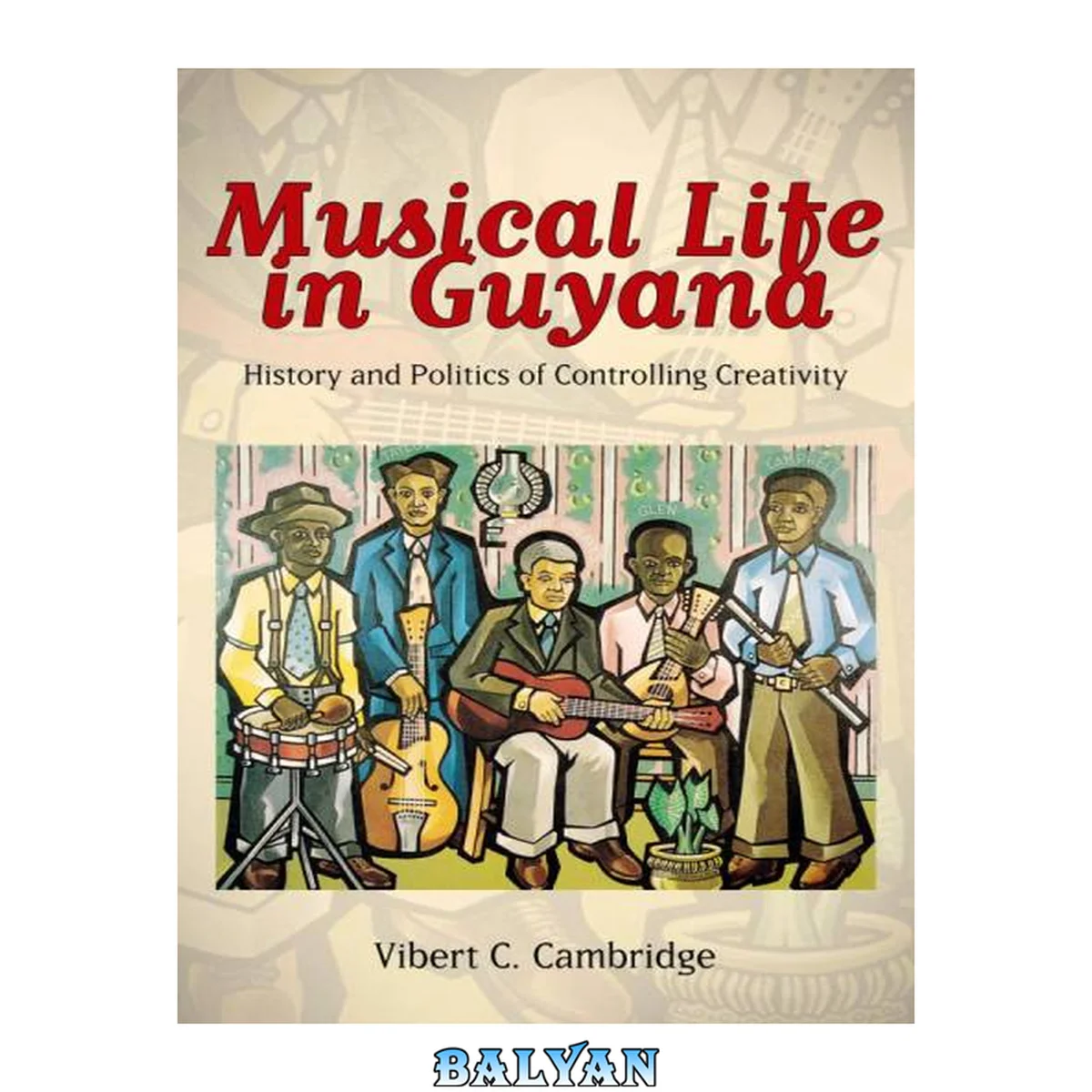 جلد کتاب Musical Life in Guyana: History and Politics of Controlling Creativity (Caribbean Studies Series)