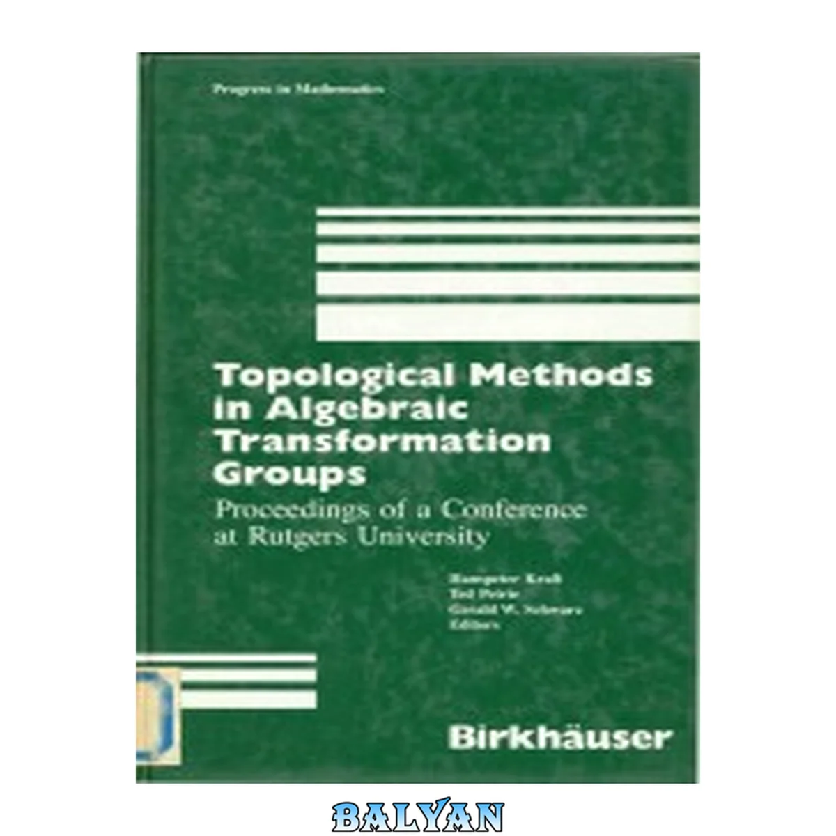 جلد کتاب Topological Methods in Algebraic Transformation Groups: Proceedings of a Conference at Rutgers University (Progress in Mathematics, 80)