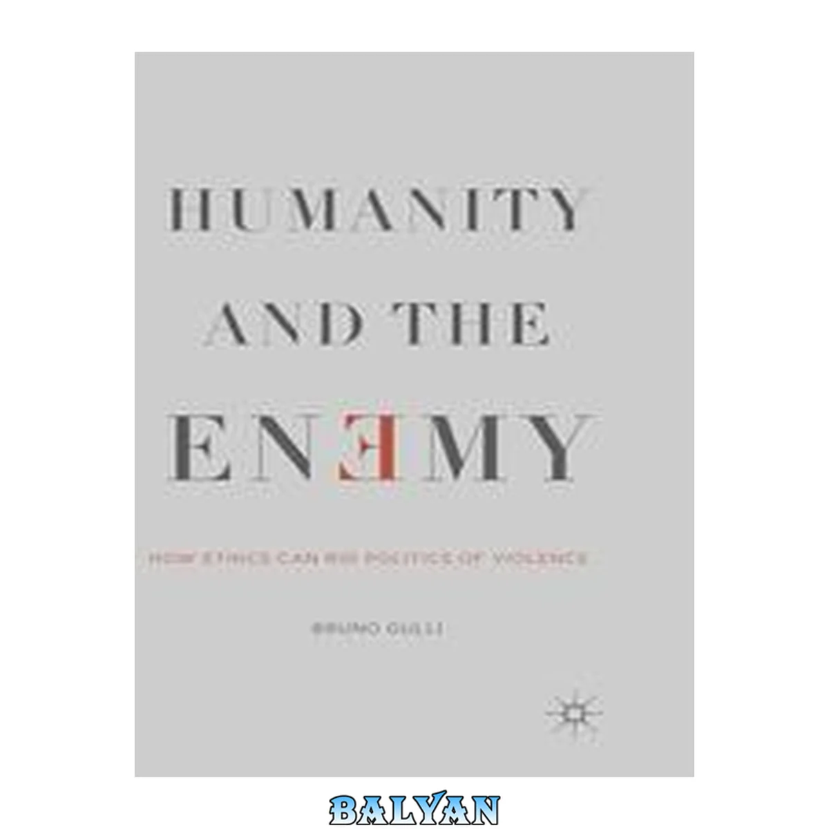 جلد کتاب Humanity and the Enemy : How Ethics Can Rid Politics of Violence