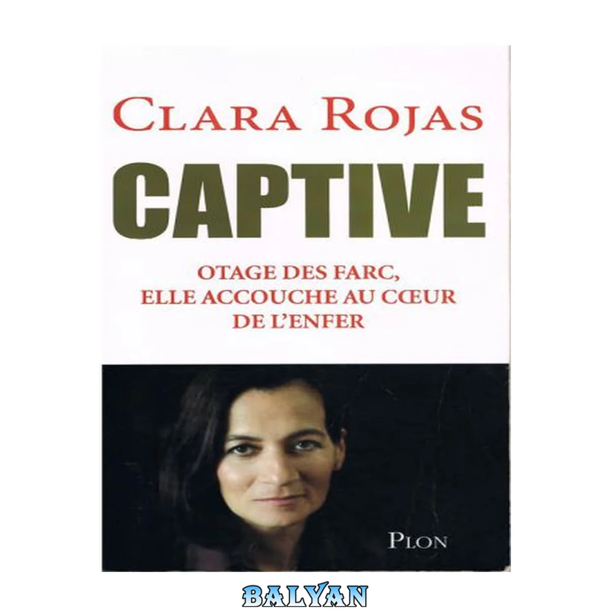 جلد کتاب Captive : [otage des FARC, elle accouche au coeur de l'enfer]