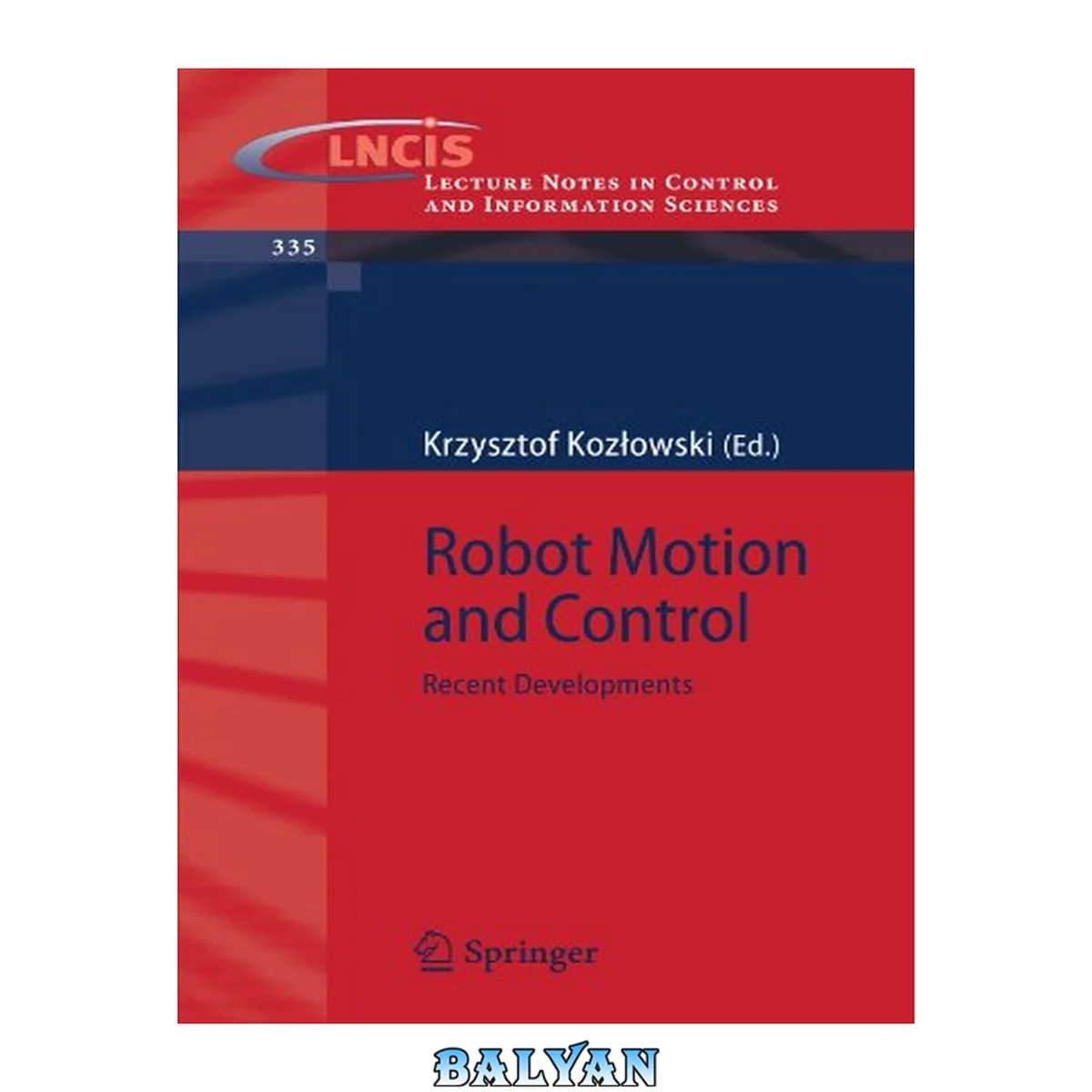 جلد کتاب Robot motion and control : recent developments ; [twenty five original works have been selected out of 53 papers presented at the Fourth International Workshop on Robot Motion and Control (RoMoCo'04) which was held in Puszczykowo, Poland during four days