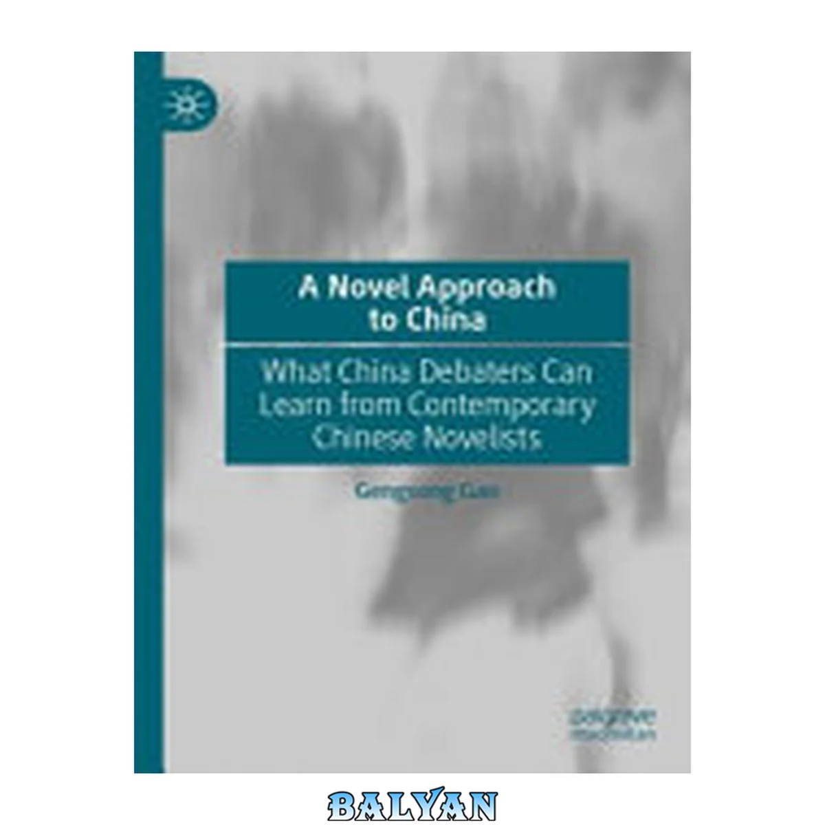 جلد کتاب A Novel Approach to China: What China Debaters Can Learn from Contemporary Chinese Novelists (China in Transformation)