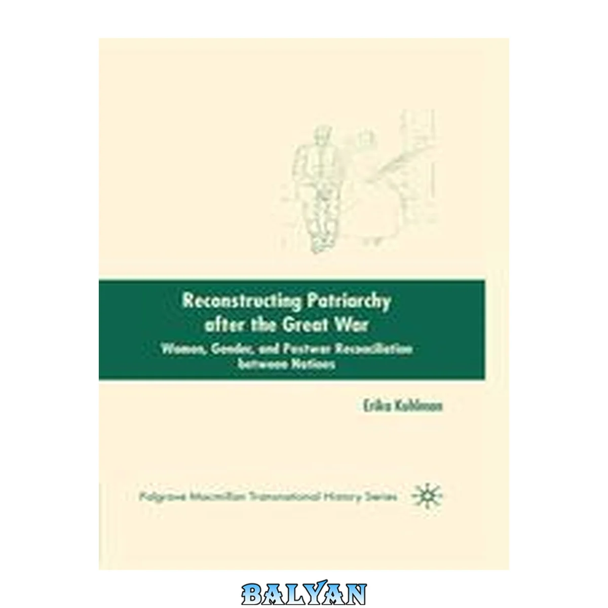 جلد کتاب Reconstructing Patriarchy after the Great War: Women, Gender, and Postwar Reconciliation between Nations (Palgrave Macmillan Series in Transnational History)