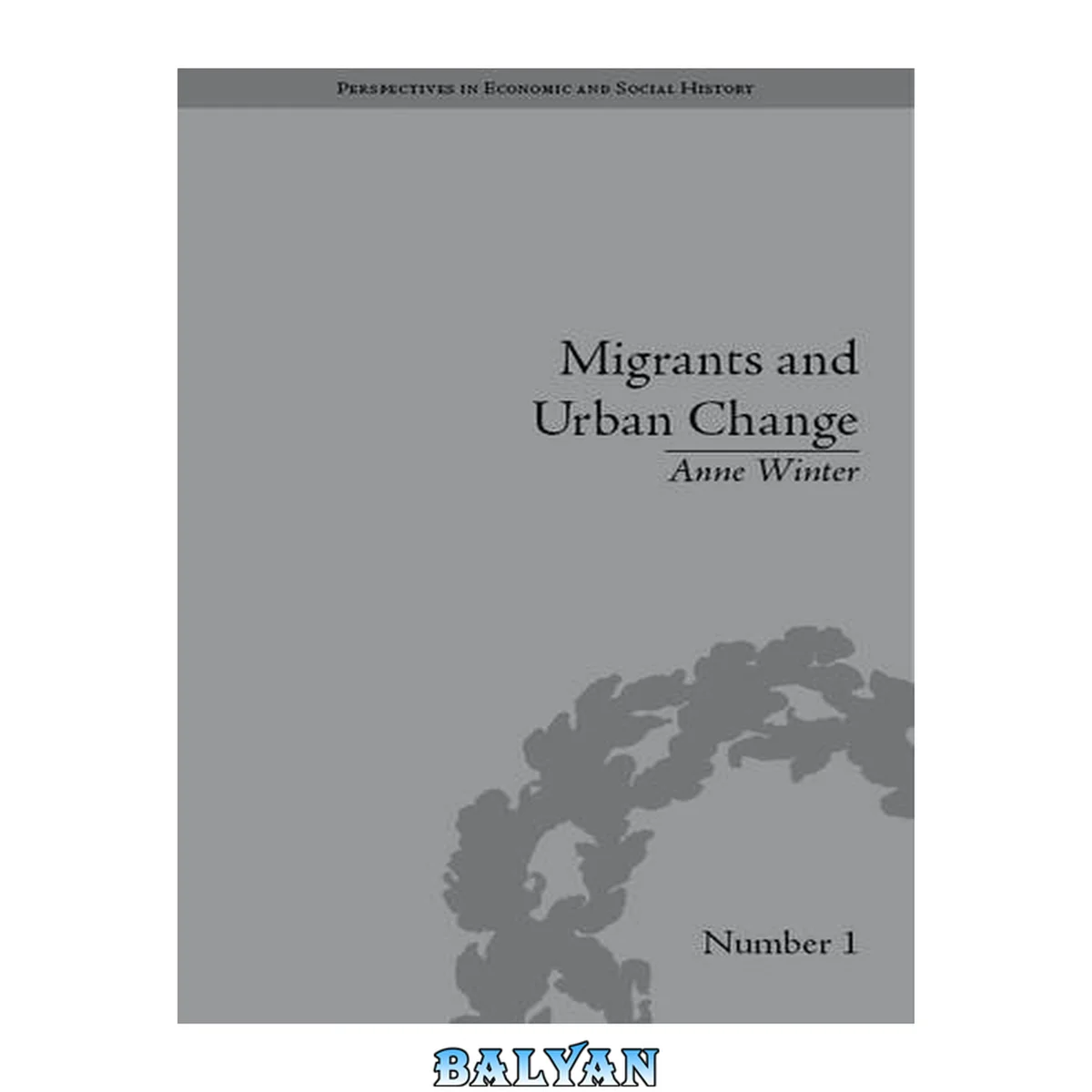 جلد کتاب Migrants and Urban Change: Newcomers to Antwerp, 1760-1860 (Perspectives in Economic and Social History)