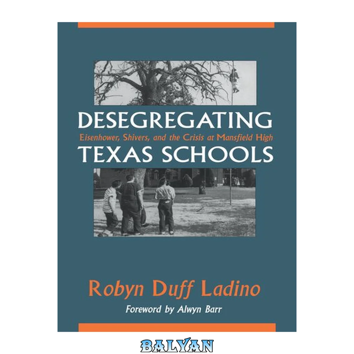 جلد کتاب Desegregating Texas Schools : Eisenhower, Shivers, and the Crisis at Mansfield High