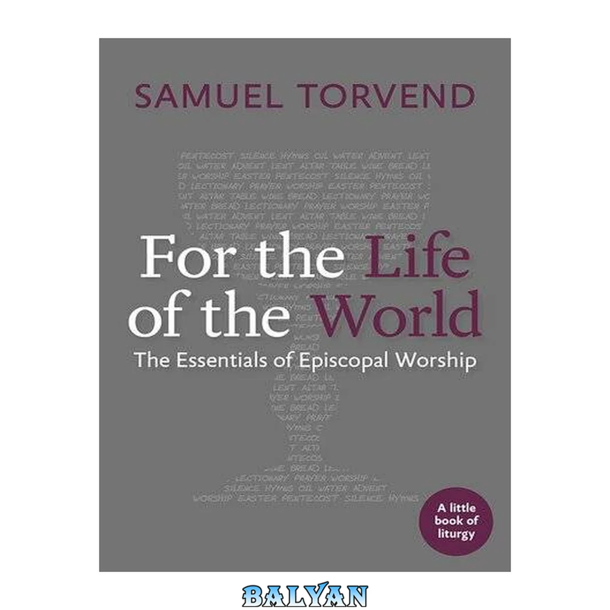جلد کتاب For the Life of the World: The Essentials of Episcopal Worship (Little Books on Liturgy)