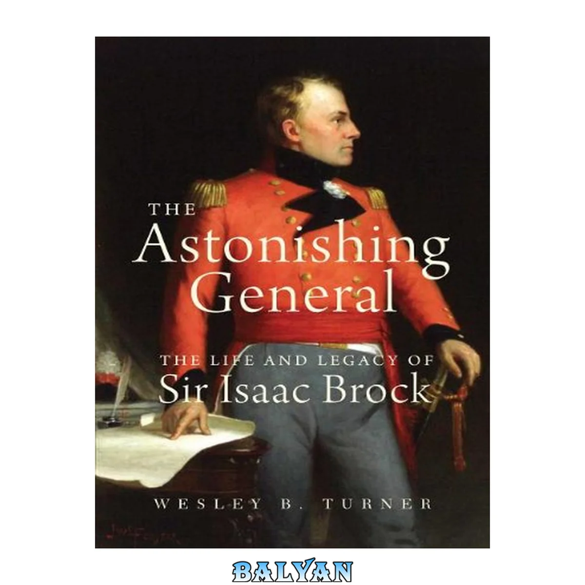 جلد کتاب The Astonishing General : The Life and Legacy of Sir Isaac Brock