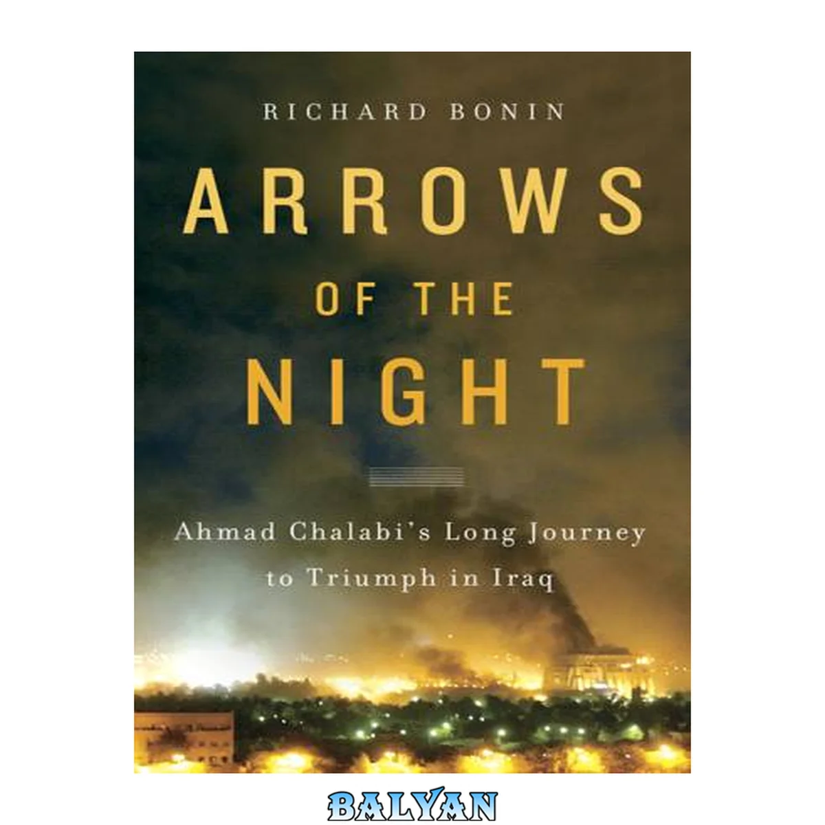 جلد کتاب Arrows of the Night Ahmad Chalabi's Long Journey to Triumph in Iraq