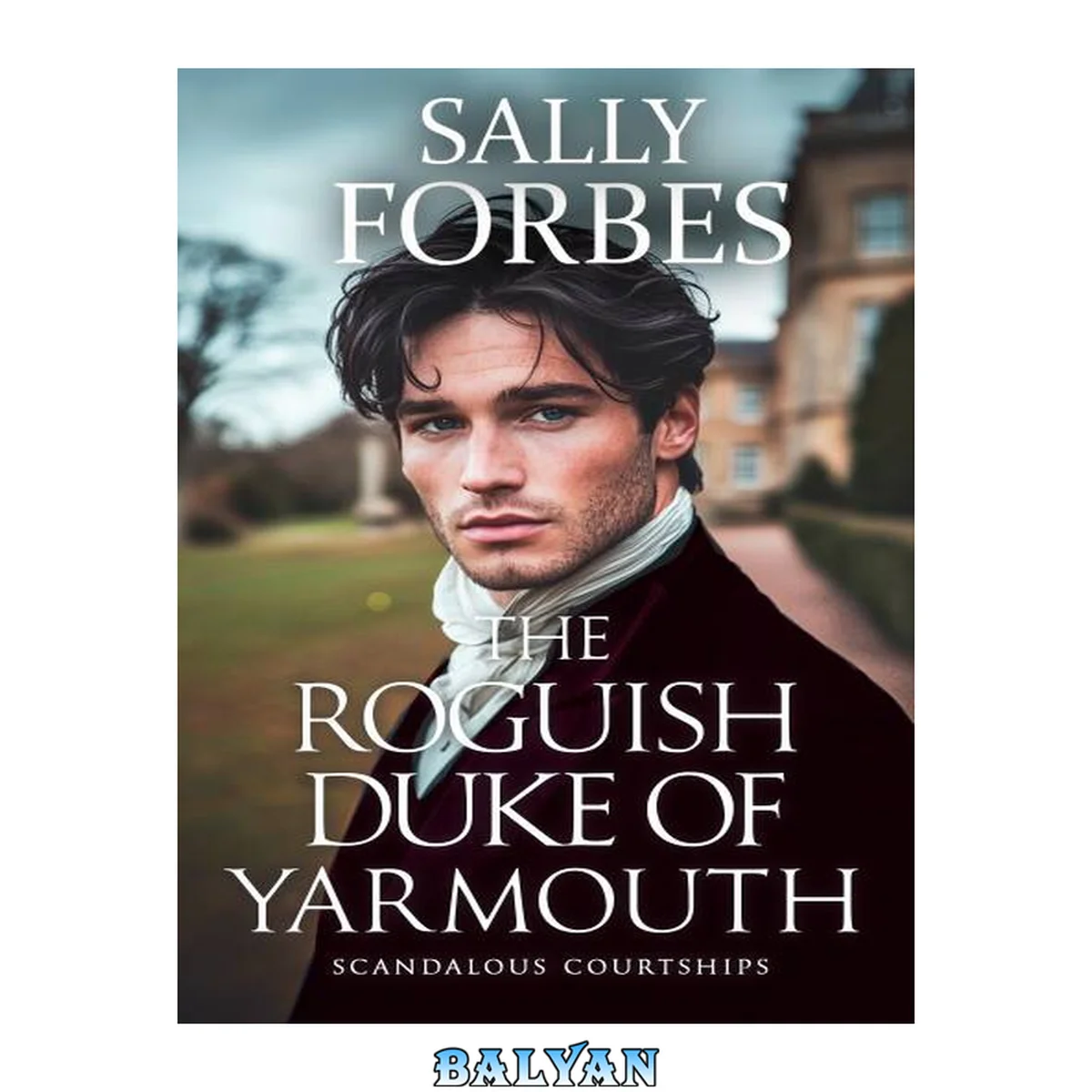 جلد کتاب The Roguish Duke of Yarmouth: A Historical Regency Romance Book (Scandalous Courtships 6)