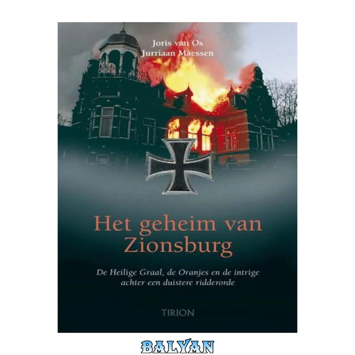 جلد کتاب Het geheim van Zionsburg de Heilige Graal, de Oranjes en de intrige achter een duistere ridderorde