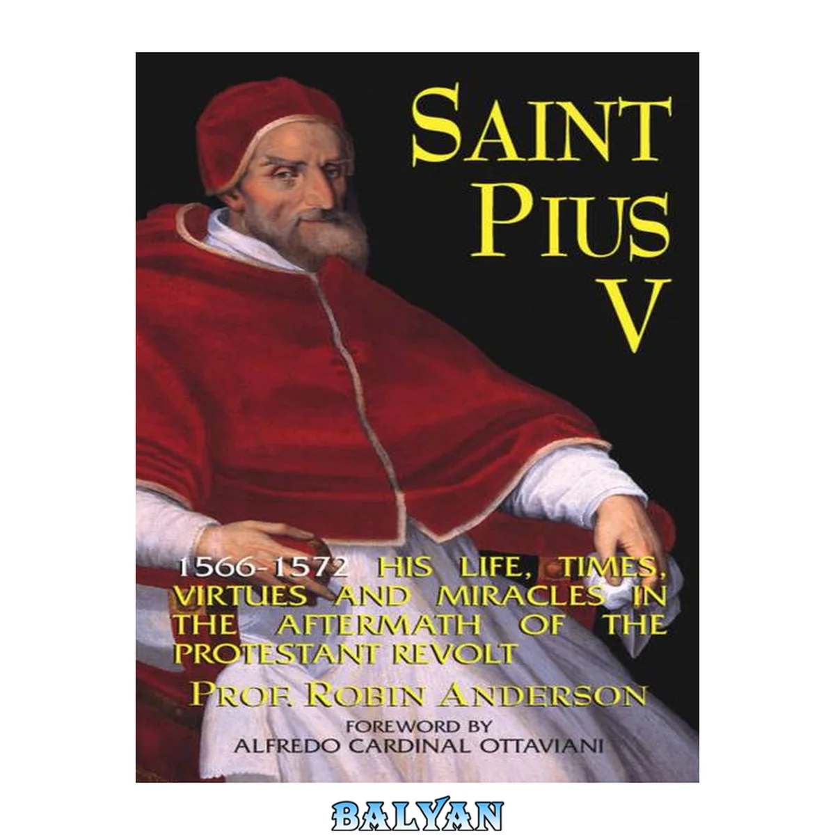 جلد کتاب St. Pius V: 1566-1572: His Life, Times, Virtues and Miracles in the Aftermath of the Protestant Revolt