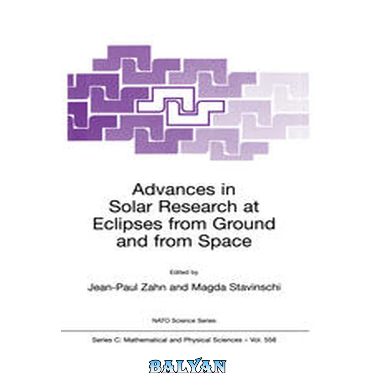 جلد کتاب Advances in Solar Research at Eclipses From Ground and From Space : Proceedings of the NATO Advanced Study Institute on Advances in Solar Research at Eclipses From Ground and From Space Bucharest, Romania 9–20 August, 1999