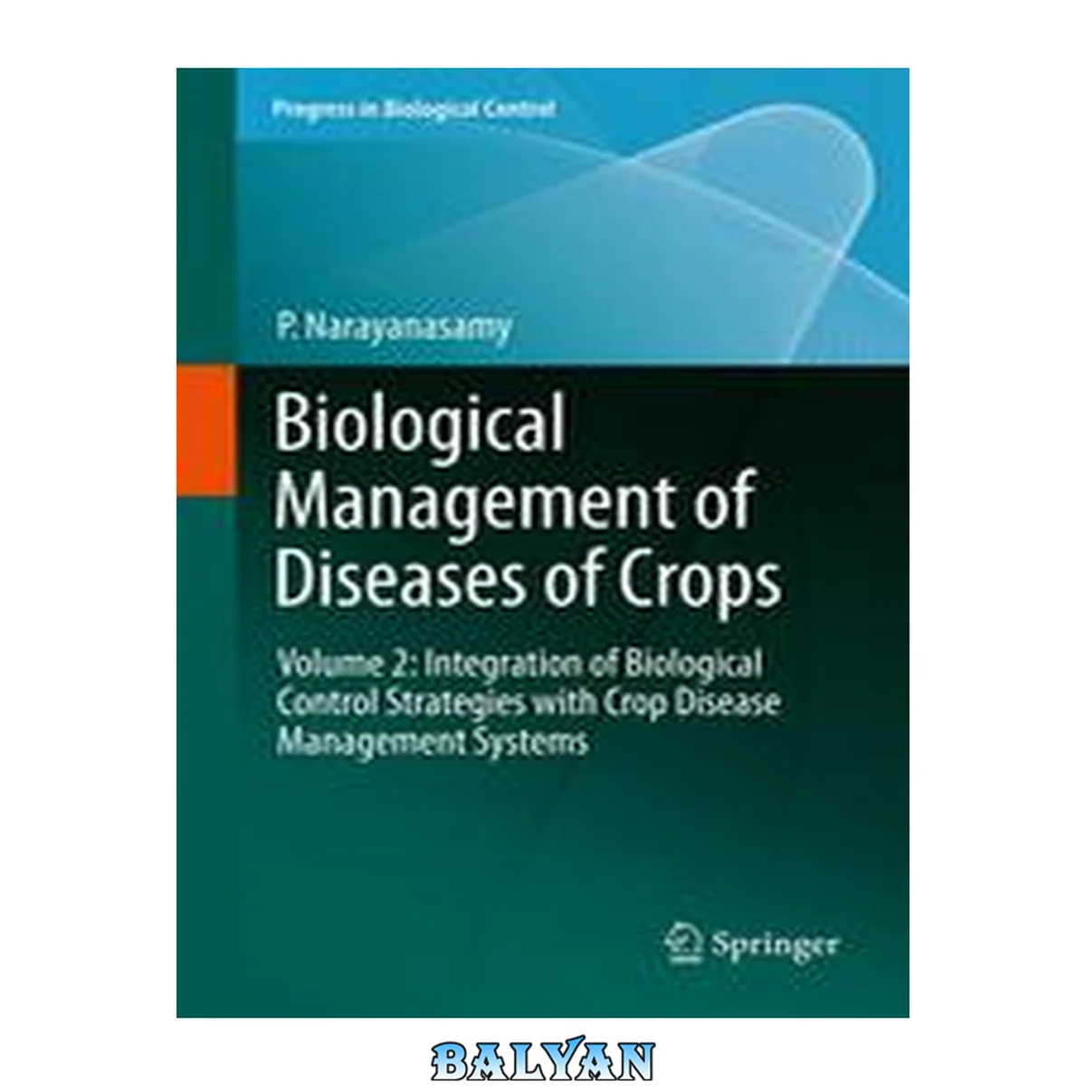 جلد کتاب Biological Management of Diseases of Crops: Volume 2: Integration of Biological Control Strategies with Crop Disease Management Systems (Progress in Biological Control Book 16)