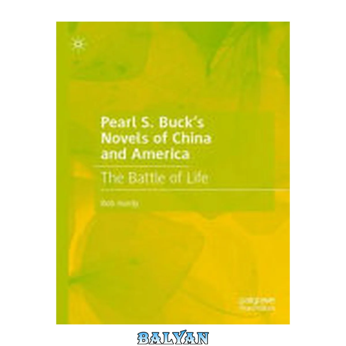 جلد کتاب Pearl S. Buck’s Novels of China and America : The Battle of Life