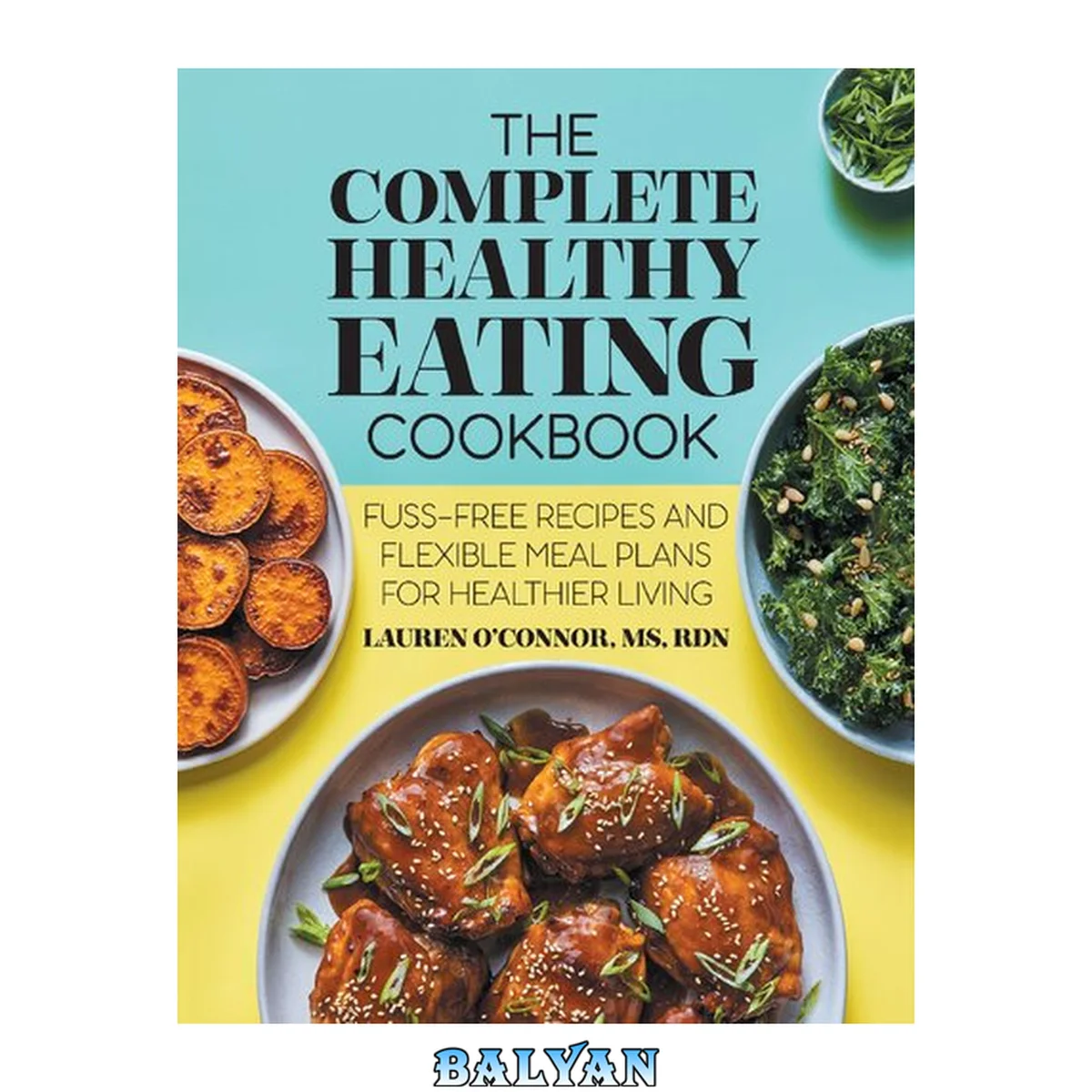 جلد کتاب The Complete Healthy Eating Cookbook: Fuss-Free Recipes and Flexible Meal Plans for Healthier Living