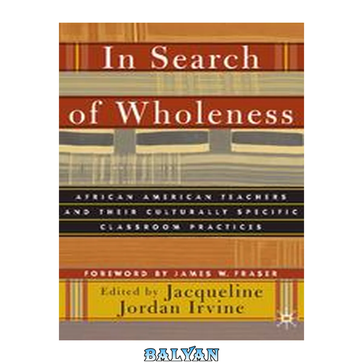 جلد کتاب In Search of Wholeness : African American Teachers and Their Culturally Specific Classroom Practices