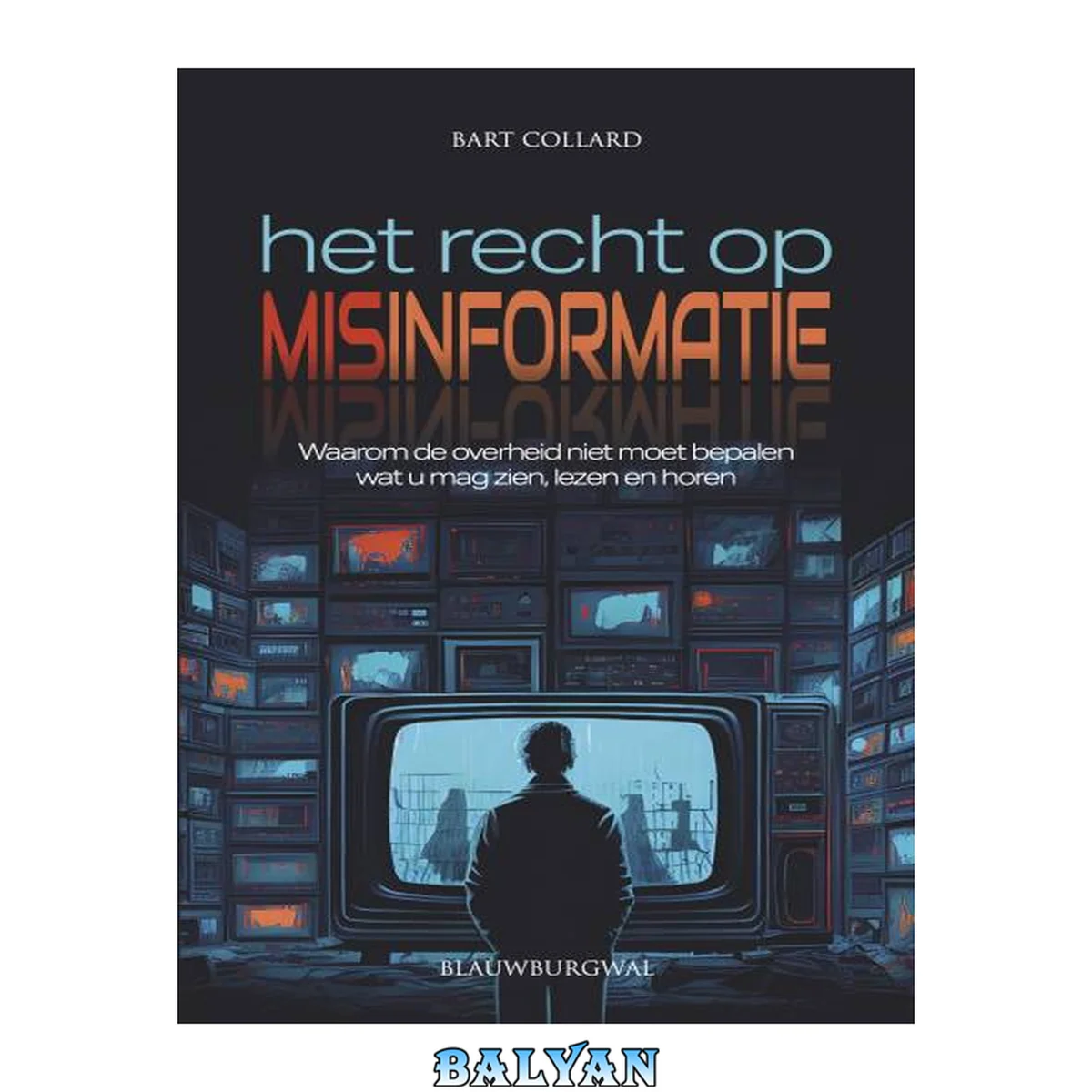 جلد کتاب Het recht op misinformatie : waarom de overheid niet moet bepalen wat u mag zien, lezen en horen