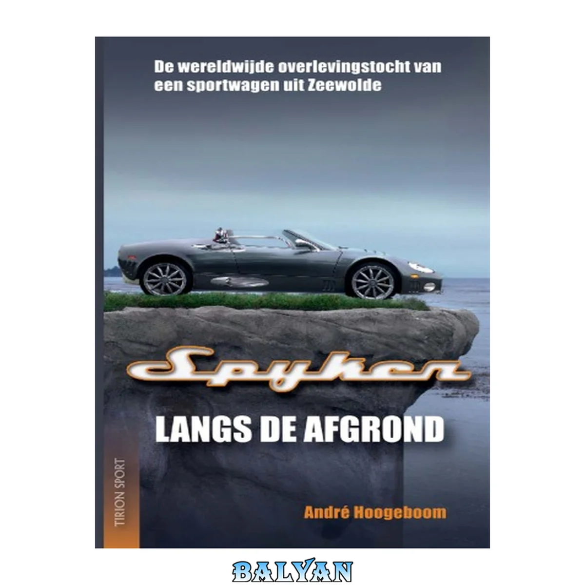 جلد کتاب Spyker langs de afgrond : de wereldwijde avonturen van een sportwagen uit Zeewolde : Spyker 2000-2008
