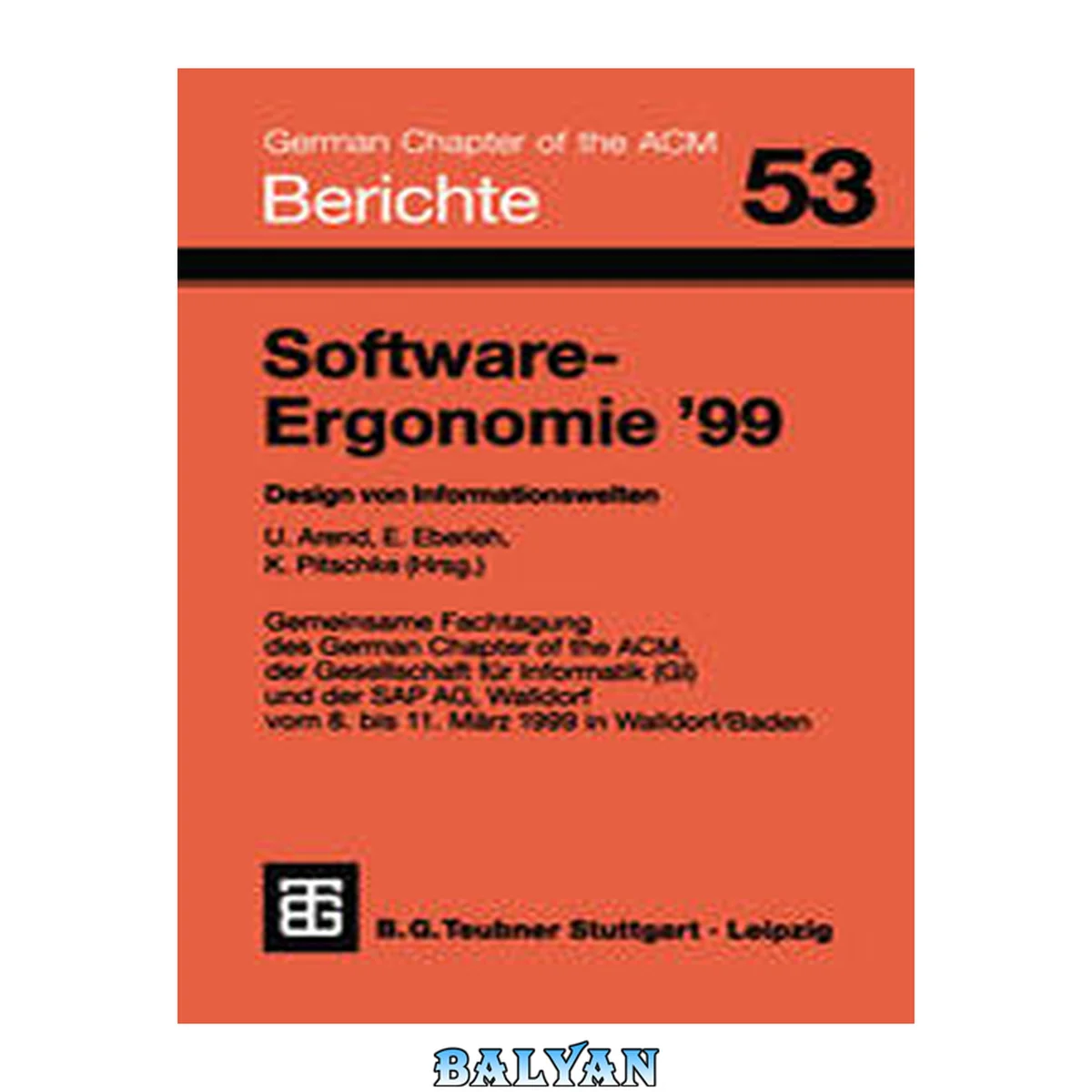 جلد کتاب Software-Ergonomie '99 : Design von Informationswelten ; [gemeinsame Fachtagung des German Chapter of the ACM, der Gesellschaft für Informatik (GI) und der SAP AG, Walldorf vom 8. bis 11. März 1999 in Walldorf/Baden