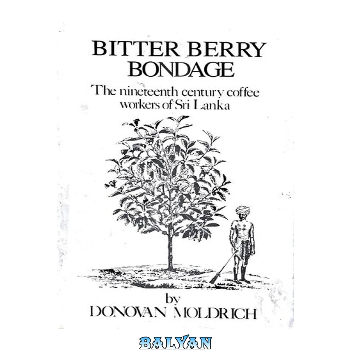 جلد کتاب Bitter Berry Bondage: The Nineteenth Century Coffee Workers of Sri Lanka (2 Edition)