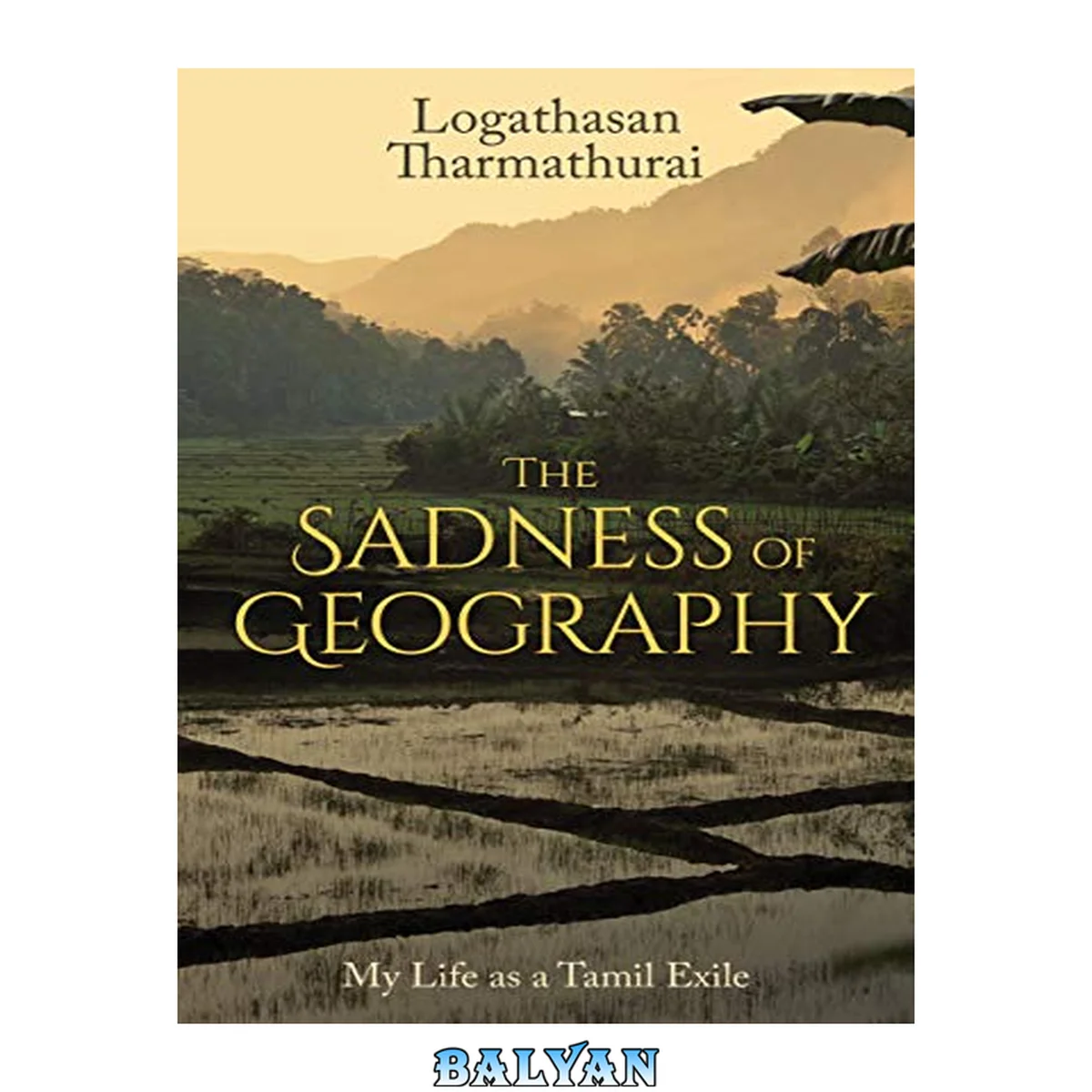 جلد کتاب The sadness of geography : my life as a Tamil exile