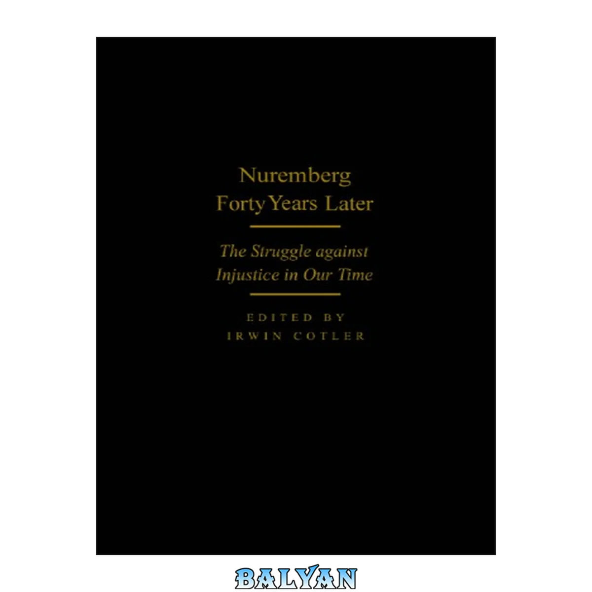 جلد کتاب Nuremberg forty years later : the struggle against injustice in our time : International Human Rights Conference, November 1987, papers and proceedings : and retrospective 1993