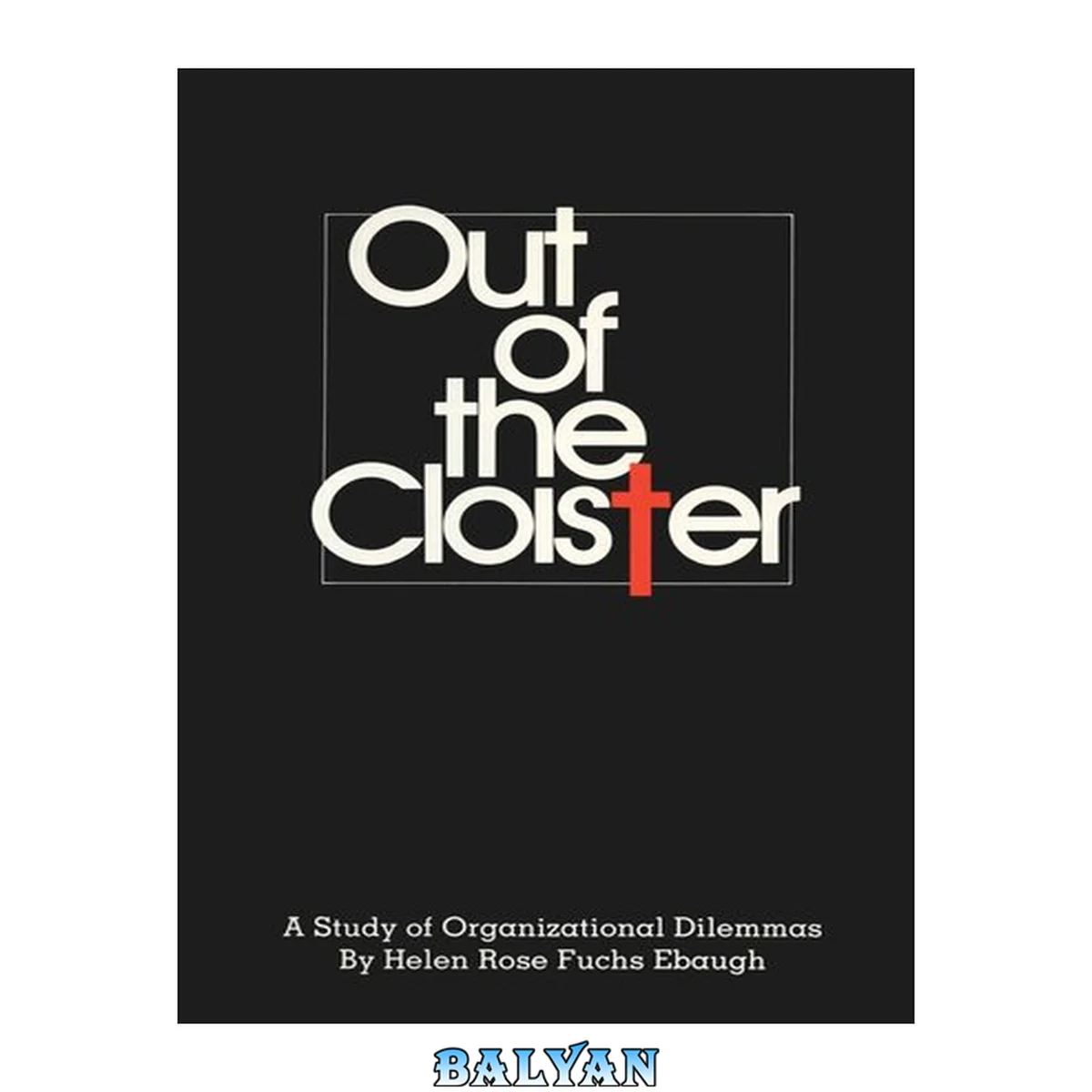 جلد کتاب Out of the Cloister : A Study of Organizational Dilemmas