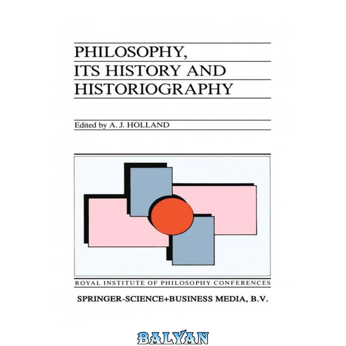 جلد کتاب Philosophy, its History and Historiography (Royal Institute of Philosophy Conferences Book 3)