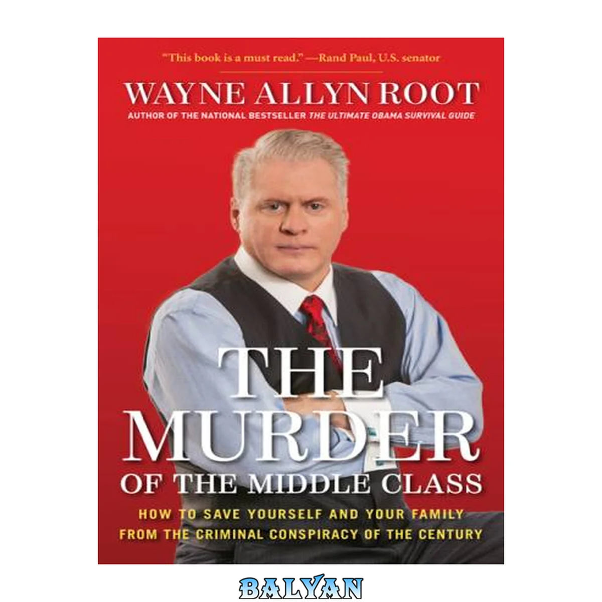 جلد کتاب The Murder of the Middle Class : How to Save Yourself and Your Family From the Criminal Conspiracy of the Century