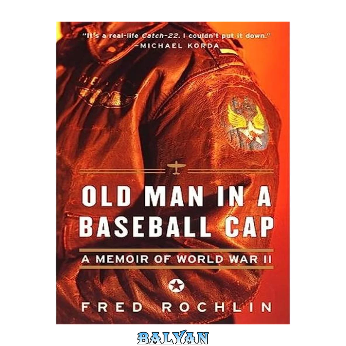 جلد کتاب Old Man in a Baseball Cap : A Memoir of World War II