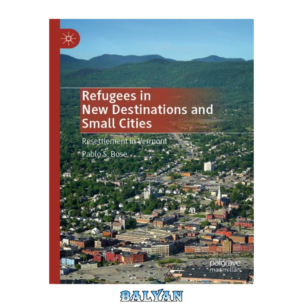 جلد کتاب Refugees in New Destinations and Small Cities : Resettlement in Vermont