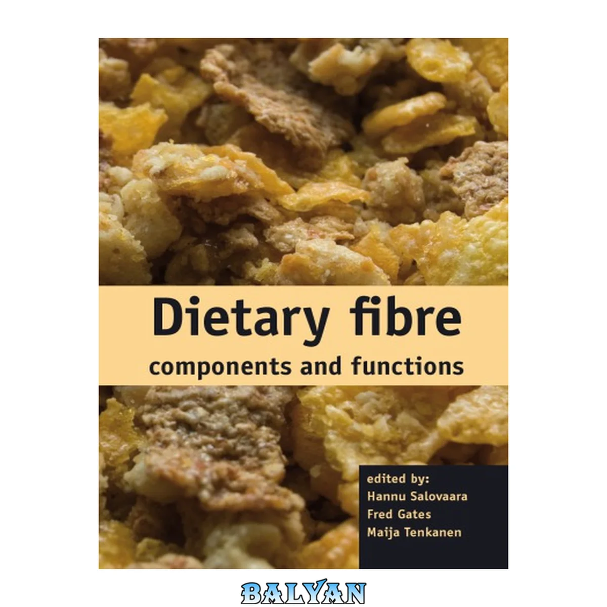 جلد کتاب Dietary fibre components and functions : [based on selected papers presented at the 'Dietary Fibre 2006 - Multifuncional Complex of Components' conference ; the third conference in 2006 in Helsinki, Finland