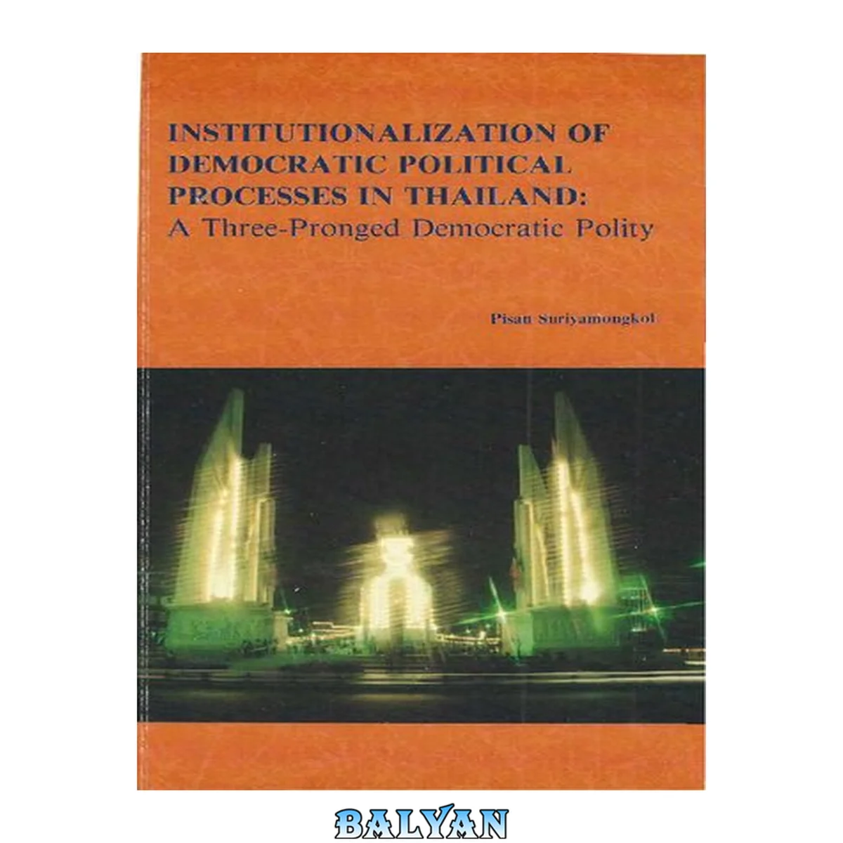 جلد کتاب Institutionalization of democratic political processes in Thailand : a three-pronged democratic polity