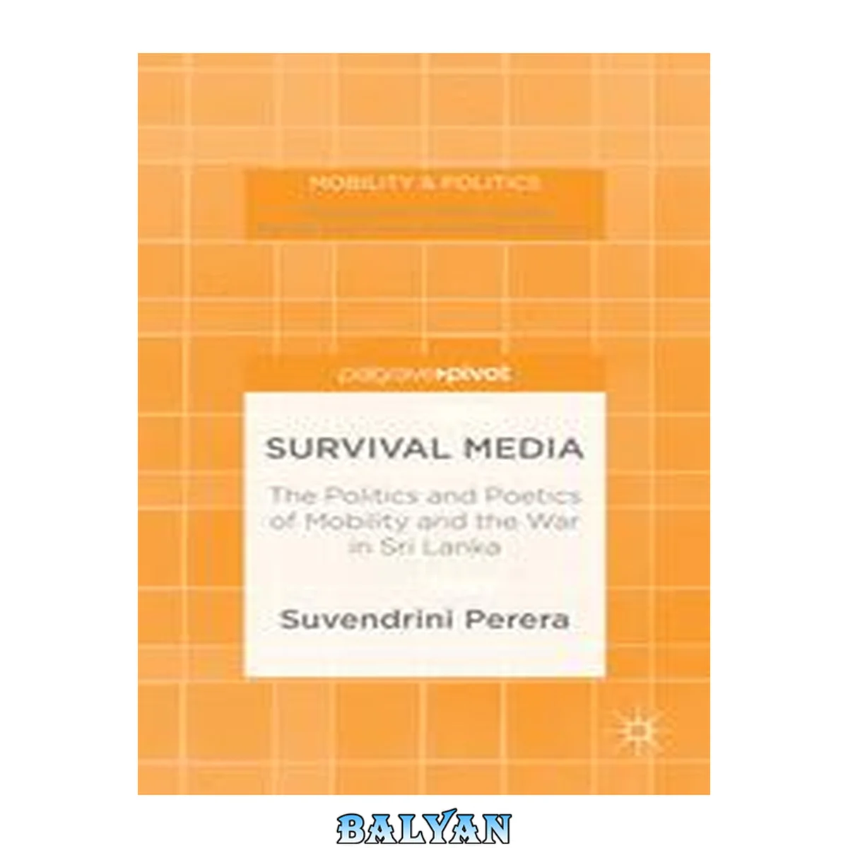 جلد کتاب Survival Media: The Politics and Poetics of Mobility and the War in Sri Lanka (Mobility &amp; Politics)