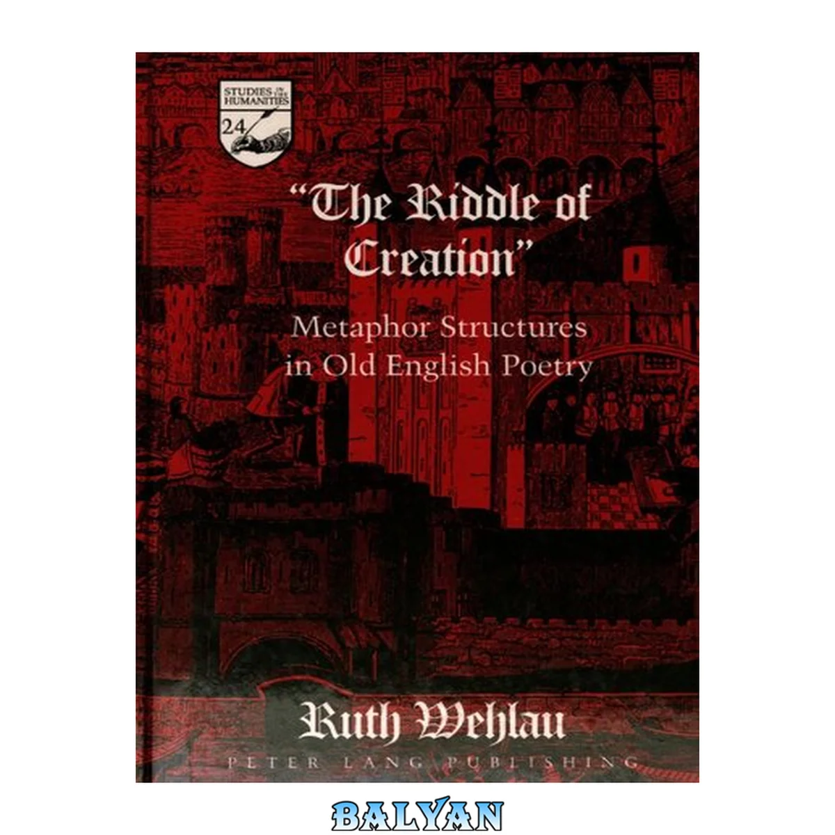 جلد کتاب "The Riddle of Creation": Metaphor Structures in Old English Poetry (Studies in the Humanities: Literature-Politics-Society)