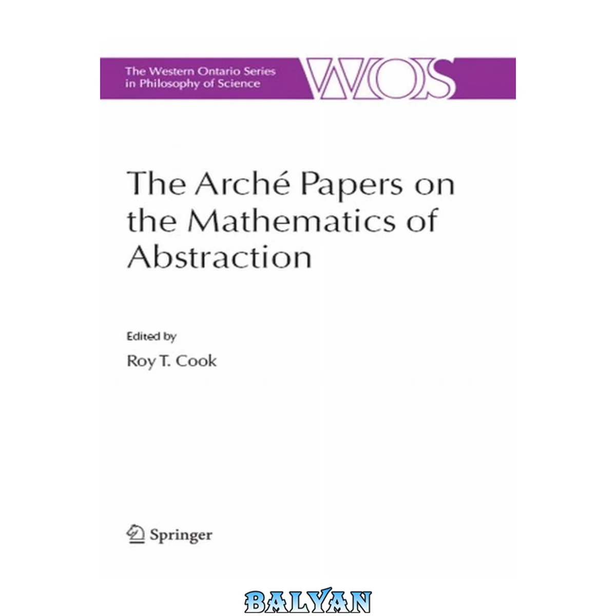 جلد کتاب The Arché Papers on the Mathematics of Abstraction (The Western Ontario Series in Philosophy of Science Book 71)