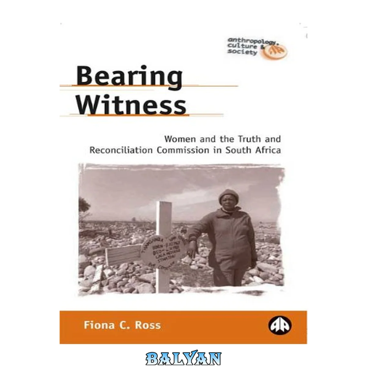 جلد کتاب Bearing Witness: Women and the Truth and Reconciliation Commission in South Africa (Anthropology, Culture and Society)